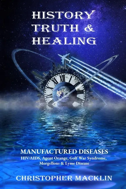History, Truth & Healing: Manufactured Diseases - Paperback