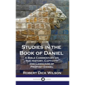 Studies in the Book of Daniel: A Bible Commentary on the History, Captivity and Language of Prophet Daniel - Hardcover