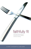 Faithfully Fit: A 40-Day Devotional Plan to End the Yo-Yo Lifestyle of Chronic Dieting - Paperback