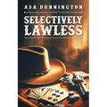 Selectively Lawless: The True Story of Emmett Long, an American Original - Paperback