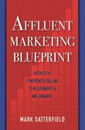 Affluent Marketing Blueprint: Secrets of Confidently Selling To Billionaires & Millionaires - Paperback