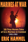 Marines At War: 20 True Heroic Tales of U.S. Marines in Combat (1942-1983) - Paperback