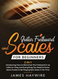 Guitar Scales and Fretboard for Beginners (2 in 1) Introducing How to Memorize The Fretboard In as Little as 1 Day and Everything You Need to Know Abo - Hardcover