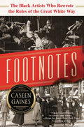 Footnotes: The Black Artists Who Rewrote the Rules of the Great White Way - Hardcover