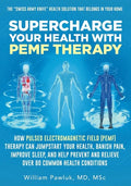 Supercharge Your Health with PEMF Therapy: How Pulsed Electromagnetic Field (PEMF) Therapy Can Jumpstart Your Health, Banish Pain, Improve Sleep, and - Paperback