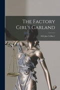 The Factory Girl's Garland; 1844 Jan.15-Mar.1 - Paperback