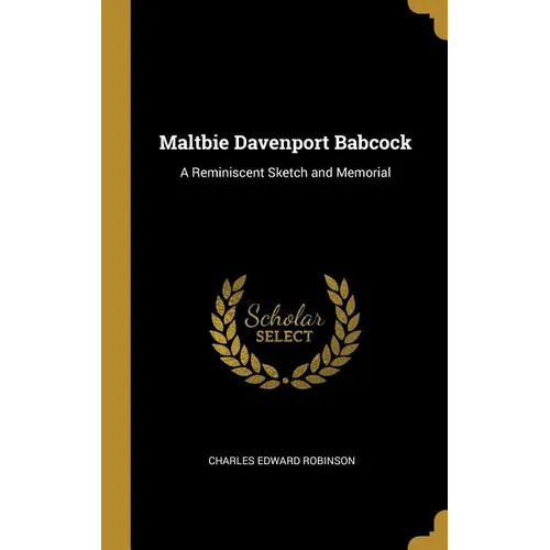 Maltbie Davenport Babcock: A Reminiscent Sketch and Memorial - Hardcover