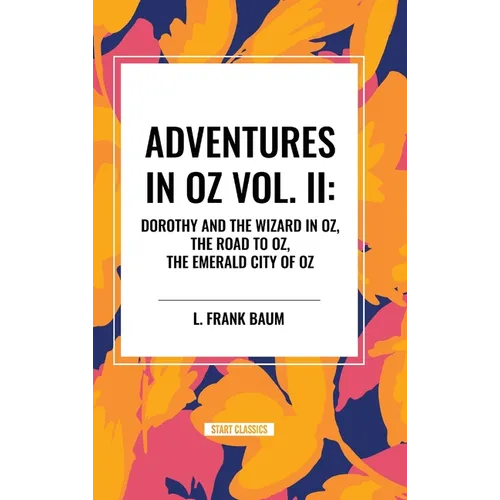 Adventures in Oz: Dorothy and the Wizard in Oz, The Road to Oz, The Emerald City of Oz, Vol. II - Hardcover
