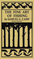 The Fine Art of Fishing (Legacy Edition): A Classic Handbook on Shore, Stream, Canoe, and Fly Fishing Equipment and Technique for Trout, Bass, Salmon, - Hardcover
