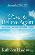 Dare to Believe Again: Boldly Live Out Your God-Given Dreams - Paperback