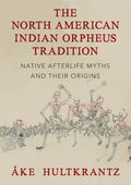 The North American Indian Orpheus Tradition: Native Afterlife Myths and Their Origins - Paperback
