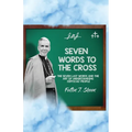 Seven Words to the Cross: The Seven Last Words and the Art of Understanding Difficult People - Paperback