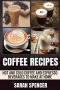Coffee Recipes: Hot and Cold Coffee and Espresso Beverages to Make at Home - Paperback
