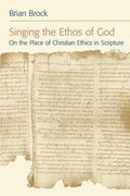 Singing the Ethos of God: On the Place of Christian Ethics in Scripture - Paperback