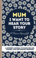Mum, I Want To Hear Your Story: A Mother's Journal To Share Her Life, Stories, Love And Special Memories - Hardcover