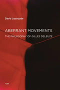 Aberrant Movements: The Philosophy of Gilles Deleuze - Paperback