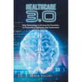 Healthcare 3.0: How Technology Is Driving the Transition to Prosumers, Platforms and Outsurance - Paperback