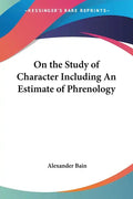 On the Study of Character Including An Estimate of Phrenology - Paperback