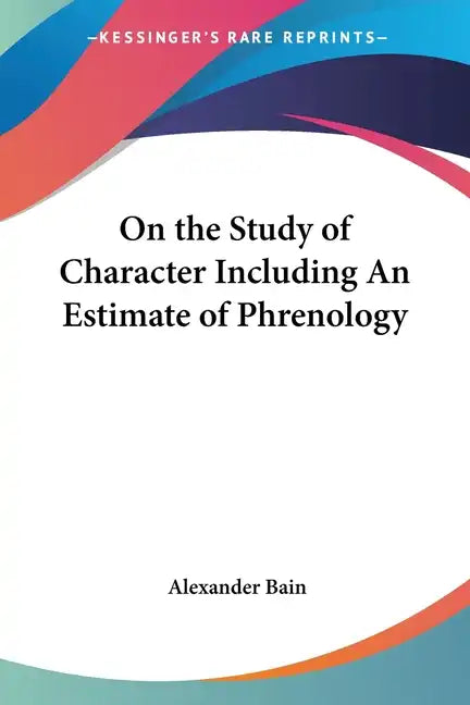 On the Study of Character Including An Estimate of Phrenology - Paperback