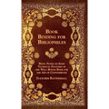 Book Binding For Bibliophiles - Being Notes On Some Technical Features Of The Well Bound Book For The Aid Of Connoisseurs - Together With A Sketch Of - Hardcover