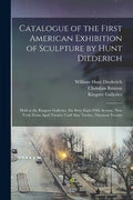 Catalogue of the First American Exhibition of Sculpture by Hunt Diederich: Held at the Kingore Galleries, Six Sixty Eight Fifth Avenue, New York, From - Paperback