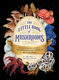 The Little Book of Mushrooms: An Illustrated Guide to the Extraordinary Power of Mushrooms - Hardcover