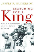 Searching for a King: Muslim Nonviolence and the Future of Islam - Hardcover