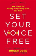 Set Your Voice Free: How to Get the Singing or Speaking Voice You Want - Hardcover