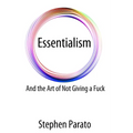 Essentialism And the Art of Not Giving a Fuck - Paperback