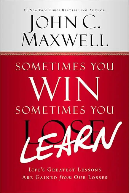 Sometimes You Win--Sometimes You Learn: Life's Greatest Lessons Are Gained from Our Losses - Hardcover