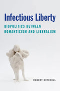 Infectious Liberty: Biopolitics Between Romanticism and Liberalism - Paperback