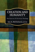 Creation and Humanity: The Sources of Christian Theology - Paperback