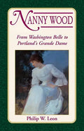 Nanny Wood: From Washington Belle to Portland's Grande Dame - Paperback