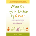 When Your Life Is Touched by Cancer: Practical Advice and Insights for Patients, Professionals and Those Who Care - Paperback