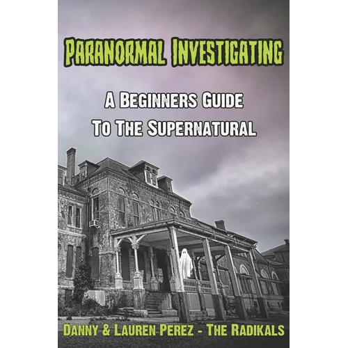 Paranormal Investigating - A Beginners Guide to the Supernatural - Paperback