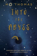 Into the Abyss: Discover Your True Identity in the Infinite Depths of Christ - Paperback