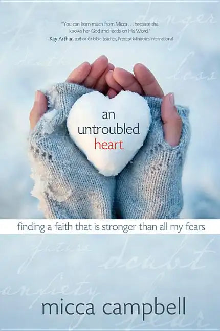 An Untroubled Heart: Finding a Faith That Is Stronger Than All My Fears - Paperback