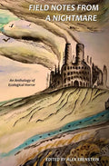 Field Notes from a Nightmare: An Anthology of Ecological Horror - Paperback