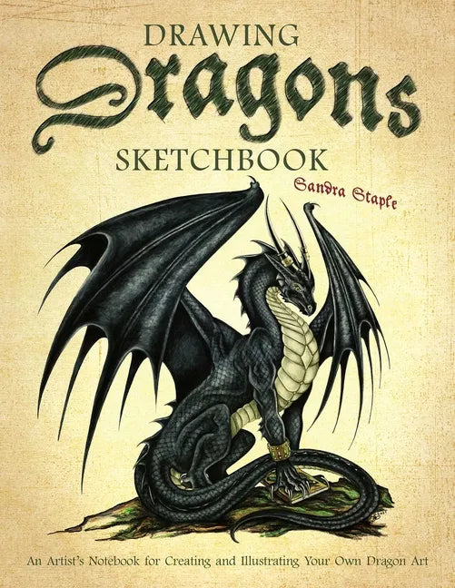 Drawing Dragons Sketchbook: An Artist's Notebook for Creating and Illustrating Your Own Dragon Art - Paperback