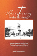 Ministering to the Hurting: Women's Mental Health and Pastoral Response in Ghana - Paperback