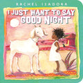 I Just Want to Say Good Night - Board Book