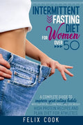 Intermittent Fasting diet for women over 50: A Complete Guide to Improve Your Eating Habits with Healthy and Clean Meals and Lose Weight. High Protein - Paperback