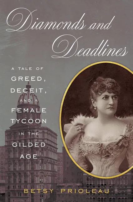 Diamonds and Deadlines: A Tale of Greed, Deceit, and a Female Tycoon in the Gilded Age - Hardcover