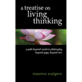 A Treatise on Living Thinking: A Path Beyond Western Philosophy, Beyond Yoga, Beyond Zen - Paperback