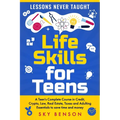 Life Skills For Teens - Lessons Never Taught: A Teen's Complete Course in Credit, Crypto, Law, Real Estate, Taxes and Adulting Essentials to save time - Paperback