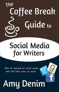 The Coffee Break Guide to Social Media for Writers: How to Succeed on Social Media and Still Have Time to Write - Paperback