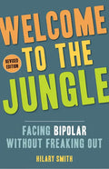Welcome to the Jungle, Revised Edition: Facing Bipolar Without Freaking Out - Paperback