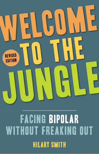 Welcome to the Jungle, Revised Edition: Facing Bipolar Without Freaking Out - Paperback