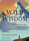 Wild Wisdom: Zen Masters, Mountain Monks, and Rebellious Eccentrics Reflect on the Healing Power of Nature - Paperback