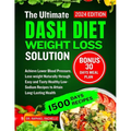 The Ultimate Dash Diet Weight Loss Solution 2024: Achieve Lower Blood Pressure, Lose weight Naturally through Easy and Tasty Healthy Low-Sodium Recipe - Paperback